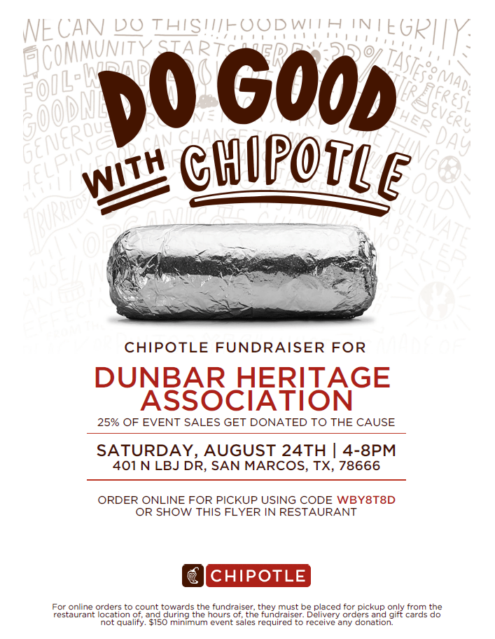 Chipolte fundraiser for the Dunbar Heeritage Association on August 24, 2024 from 4-8 pm at 401 N. LBJ in San Marcos, TX